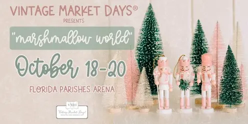 Vintage Market Days® SE Louisiana presents "Marshmallow World"