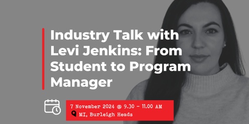 7 November 2024: Industry Talk with Levi Jenkins: From Student to Program Manager