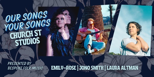 Our Songs Your Songs: Emily-Rose, Jono Smith and Laura Altman