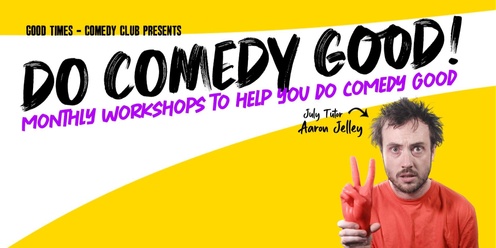 Do Comedy Good Workshop Series - July 2024 Aaron Jelley