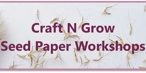 Craft N Grow Seed Paper Workshop with Loop N Stitch & Tamara Playne Art