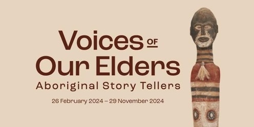 Voices of Our Elders, Aboriginal Story Tellers Exhibition First Saturday of the month, Guided Tours at 11:30 and 1:30