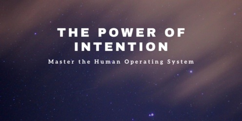 The Power of Intention Course: Discover and Master the Human Operating System (3 day course)