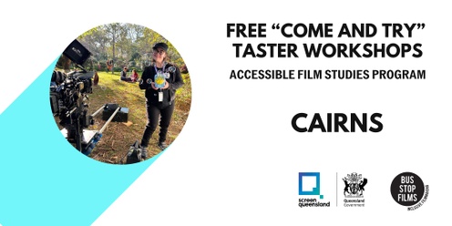 Cairns workshop 1 -Accessible Film Studies Program - Free “Come and Try” Taster Workshop