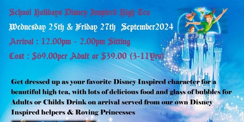School Holidays - Disney Inspired High Tea Wednesday 25th September - 12.00pm Sitting