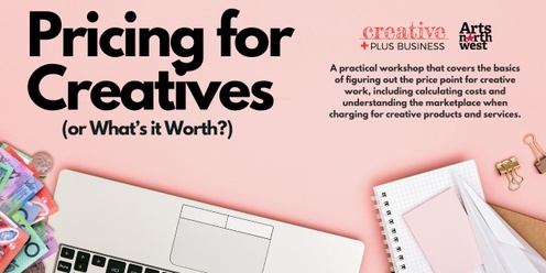 Creative Plus Business workshop: Pricing for Creatives, What’s It Worth?