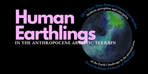 Human Earthlings In The Anthropocene Artistic Terrain