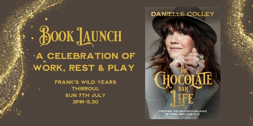BOOK LAUNCH - The Chocolate Bar Life; Creating the delicious balance of work, rest and play