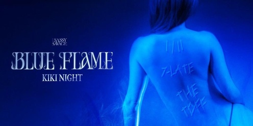 The International Kiki House of Sassy Savage presents:  The Blue Flame Kiki Night 💎