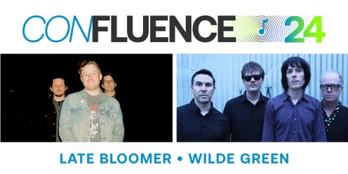 CONFLUENCE '24: Late Bloomer and Wilde Green