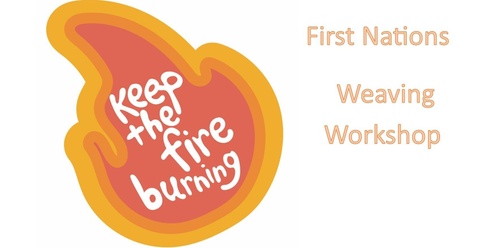 'Keep the Fire Burning": Weaving workshop 