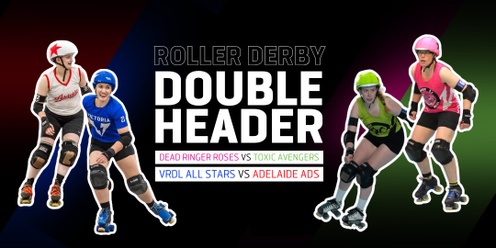 ROLLER DERBY DOUBLE HEADER: Toxics vs Roses | All Stars vs Adelaide Ads