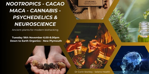 Nootropics, cacao, maca, cannabis, psychedelics and ancient plants to help modern health - New Plymouth