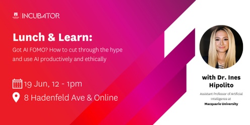 MQ Incubator Lunch & Learn | Got AI FOMO? How to cut through the hype and use AI productively and ethically