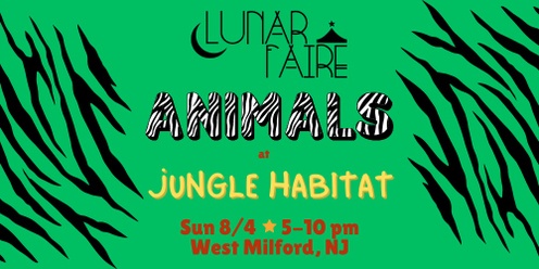 Lunar Faire 8/4 Animal Faire Jungle Habitat!