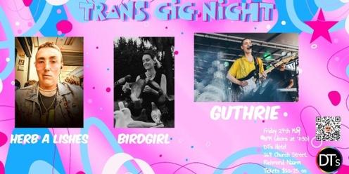 TRANS GIG NIGHT- Ft Herb A Lishes, Birdgirl & Guthrie  