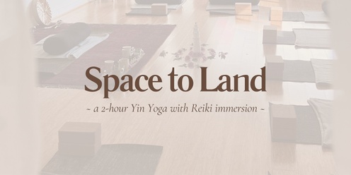 Space to Land ~ a Yin Yoga with Reiki experience