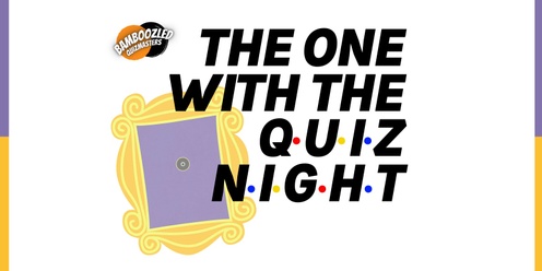 The One With The Quiz Night! @ The Tambrey