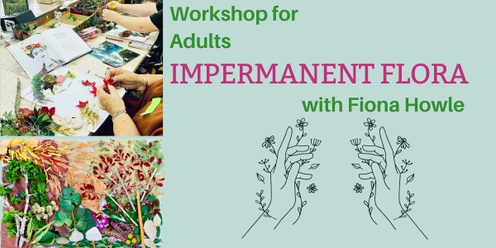 Impermanent Flora with Fiona Howle - for adults