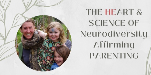 The Heart & Science of Neurodiverse Affirming Parenting - 8 session course