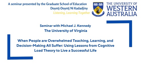 When People are Overwhelmed Teaching, Learning, and Decision-Making All Suffer: Using Lessons from Cognitive Load Theory to Live a Successful Life