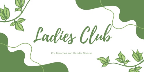 Ladies Club for Femmes and Gender Diverse 