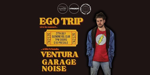 EGO TRIP @ GLENORIE RSL w/ Ventura & Garage Noise