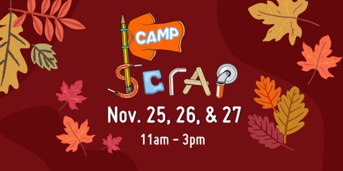 Camp SCRAP: Thanksgiving Break! • Monday, Nov. 25 - Wednesday, Nov. 27