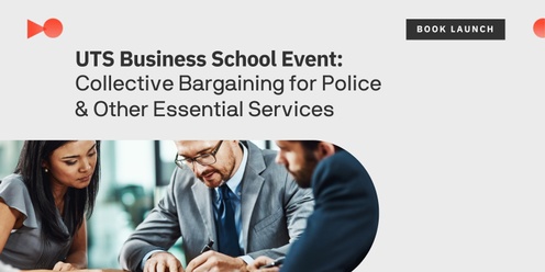 UTS Business School Event: Collective Bargaining for Police  & Other Essential Services