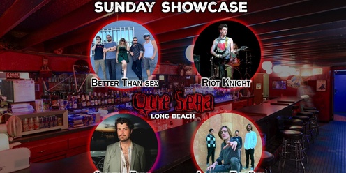 Sunday Showcase at Que Sera in Long Beach!