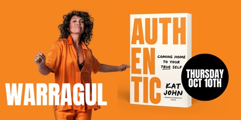 Kat John X Warragul - Authentic, Coming Home To Your True Self