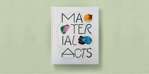 Material Acts: Book Launch