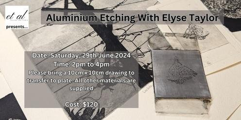 Aluminium Etching with Elyse Taylor
