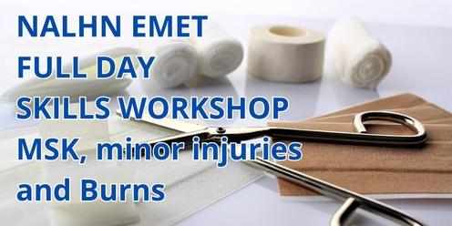 NALHN EMET Full day skills Workshop (2nd session) - MSK/minor injuries/Burns
