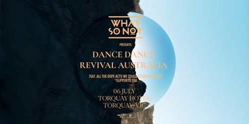 What So Not Presents: DANCE DANCE REVIVAL AUSTRALIA - Torquay