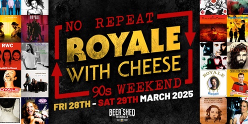 Royale with Cheese - No Repeat 90's Weekend - at The Beer Shed