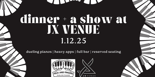 Dinner + a Show - Dueling Pianos at JX Venue! 