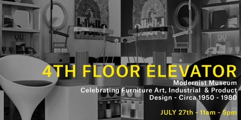 4FE Modernist Museum - Celebrating Furniture Art, Product & Industrial Design from around the globe - July 27th