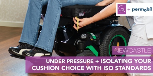 Permobil Clinical Pathways presents: Under Pressure + Isolating your Cushion Choice with ISO Standards (Newcastle)