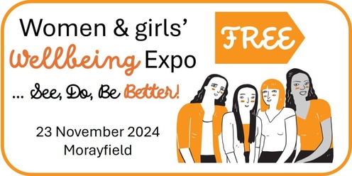 Women and Girls' Wellbeing Expo ... See, Do, Be Better