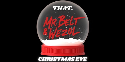 THAT. CHRISTMAS EVE w MR. BELT & WEZOL