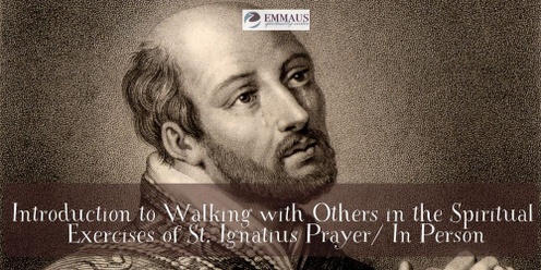 Introduction to Walking with Others in the Spiritual Exercises of the St. Ignatius Prayer/ In Person