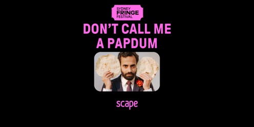 Comedy Show, Don't call me a Papadum - Fringe Festival