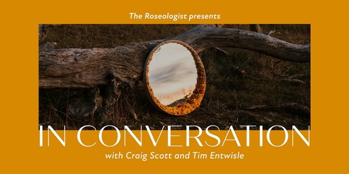 The Roseologist Presents: In Conversation with Craig Scott & Tim Entwisle