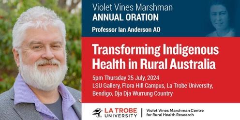 'Transforming Indigenous Health in Rural Australia' with Professor Ian Anderson AO - Violet Vines Marshman Annual Oration