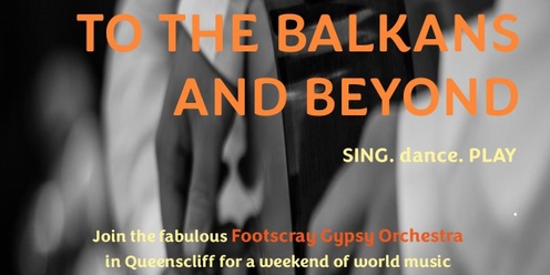 To the Balkans and Beyond - a weekend of music, song and dance