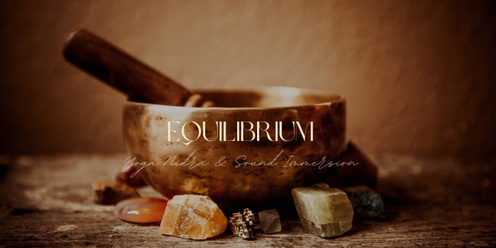 EQUILIBRIUM - YOGA NIDRA AND SOUND IMMERSION 