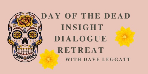 Day of the Dead Insight Dialogue Retreat