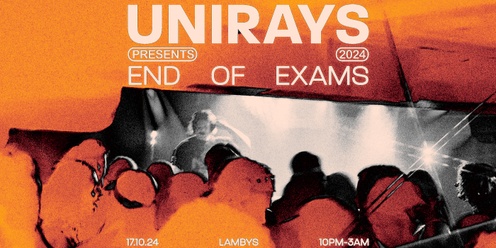 Unirays Presents ▬ End of Exams Party