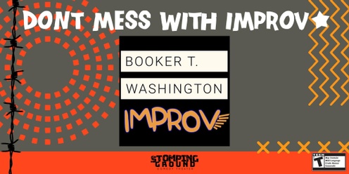 Don't Mess with Improv Featuring Booker T Washington Improv